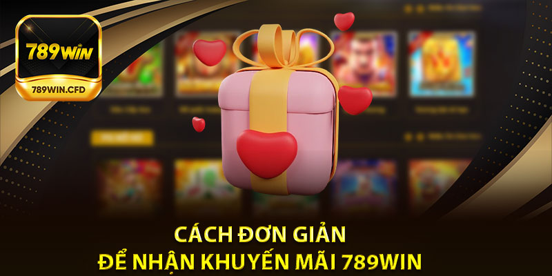 Cách đơn giản để nhận khuyến mãi 789Win