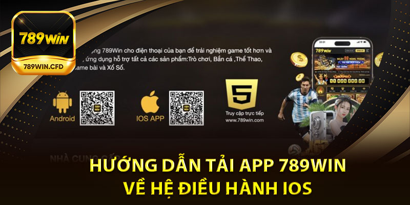 Hướng Dẫn Tải App 789Win Về Hệ Điều Hành IOS 