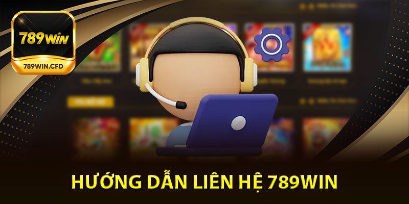 Hướng dẫn liên hệ 789win nhanh chóng