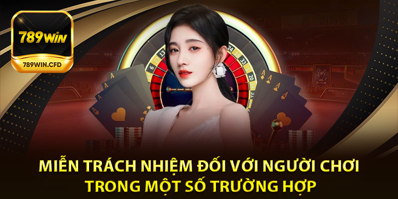 Miễn trách nhiệm đối với người chơi trong một số trường hợp