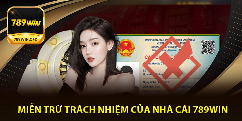 Miễn trừ trách nhiệm của nhà cái 789Win