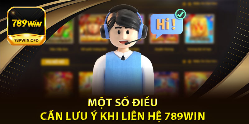 Một số điều cần lưu ý khi liên hệ 789win