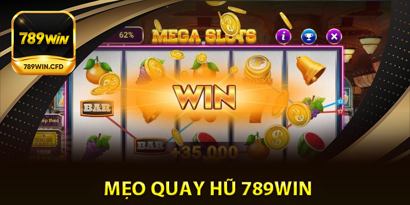 Những mẹo quay Hũ 789Win để hái ra tiền