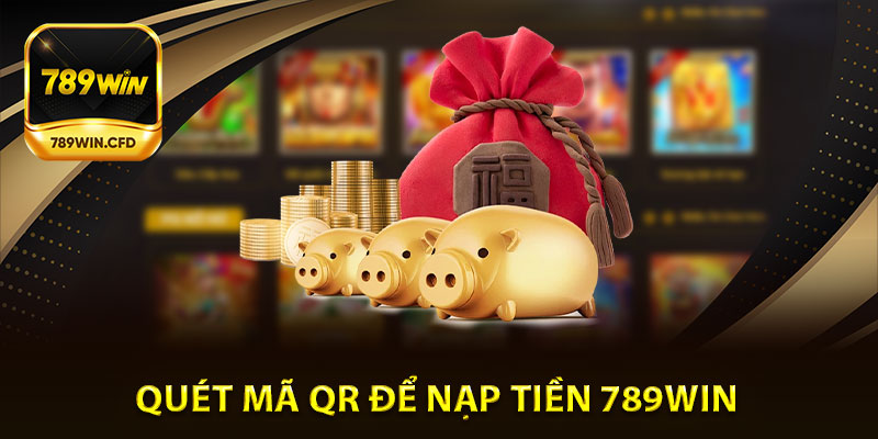 Quét mã QR để nạp tiền 789Win