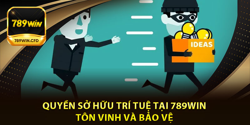 Quyền sở hữu trí tuệ tại 789Win | Tôn vinh và Bảo vệ