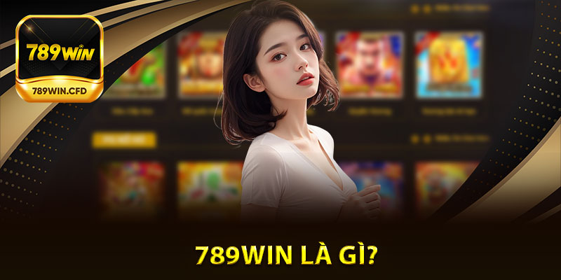 Giới thiệu 789Win | 789Win là gì?